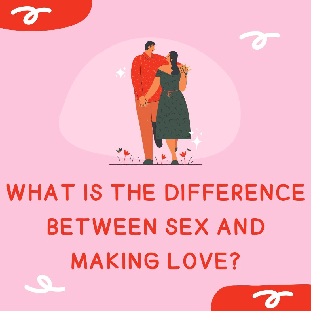 What Is The Difference Between Sex And Making Love 8082